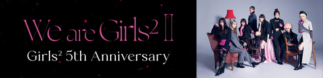 We are Girls2 Girls2 5th Anniversary