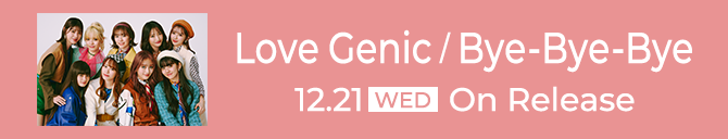 Love Genic / Bye-Bye-Bye 12/21(WED)On Release